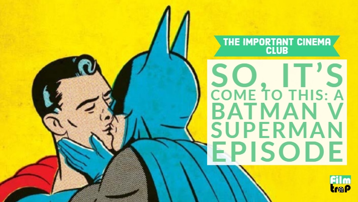 ICC #17 – So, It’s Come To This: A Batman V Superman Episode
