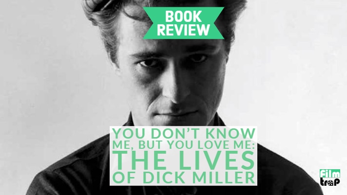 You Don’t Know Me, But You Love Me: The Lives of Dick Miller (Book Review)